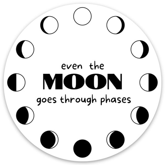 "Even the Moon Goes Through Phases"