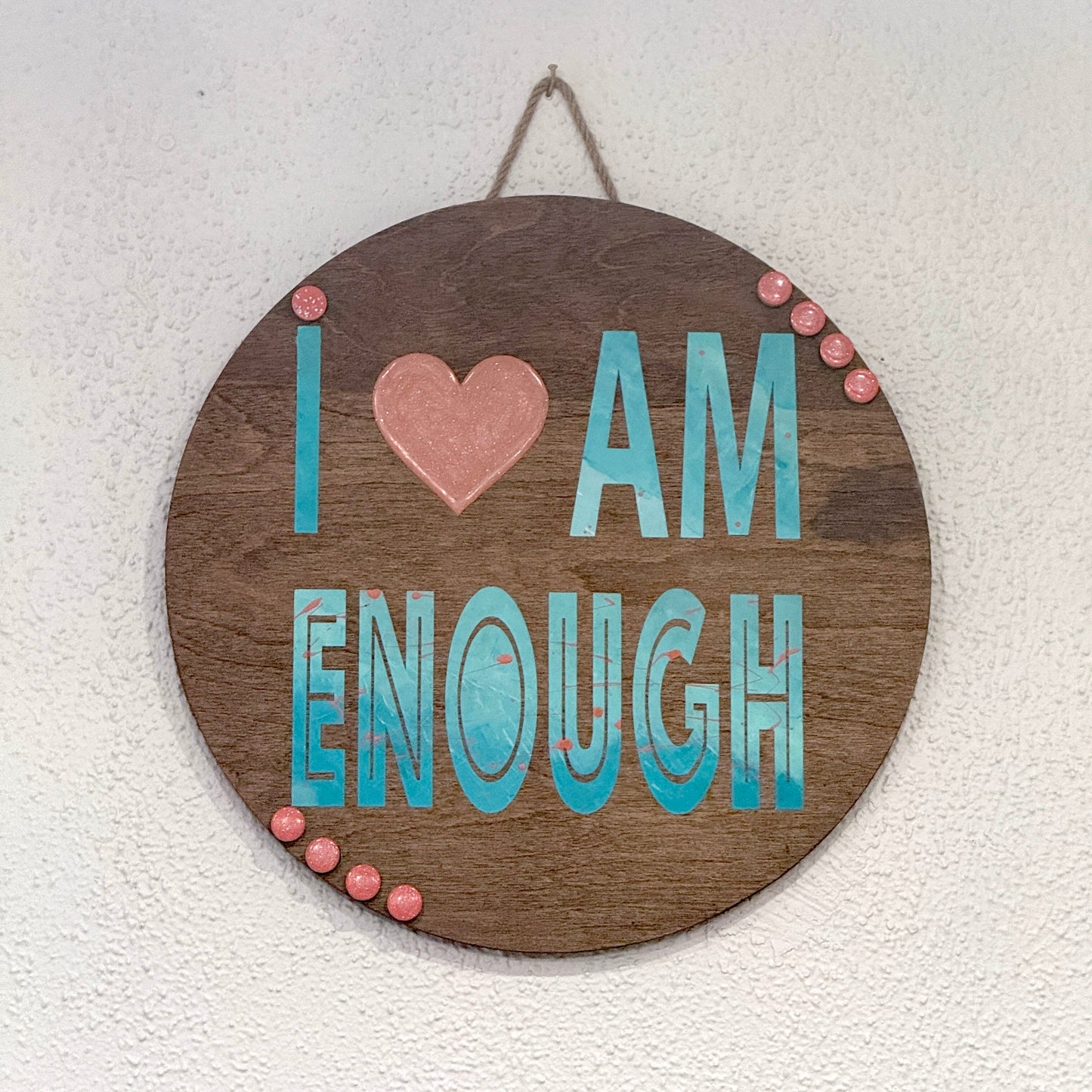 I ♥ AM ENOUGH 18” Round Wood Sign