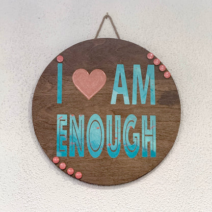 I ♥ AM ENOUGH 18” Round Wood Sign