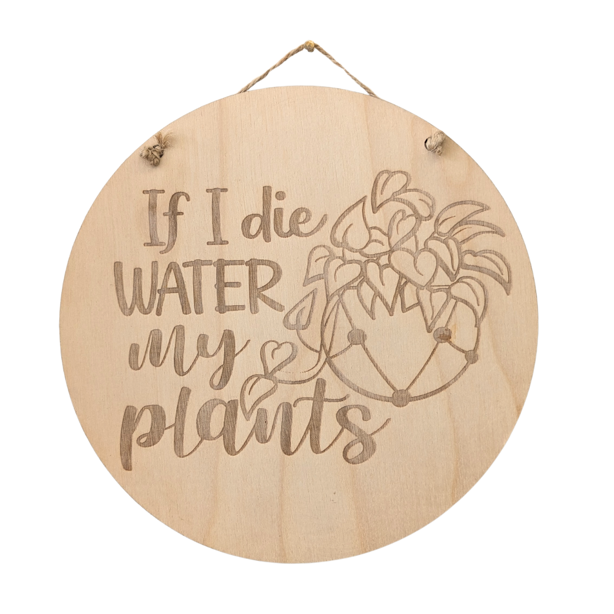 "If I Die, Water My Plants" 7" round wood sign