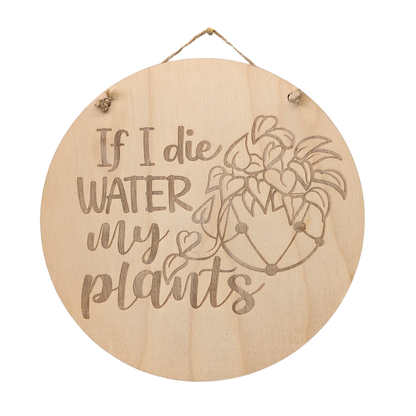 "If I Die, Water My Plants" 7" round wood sign